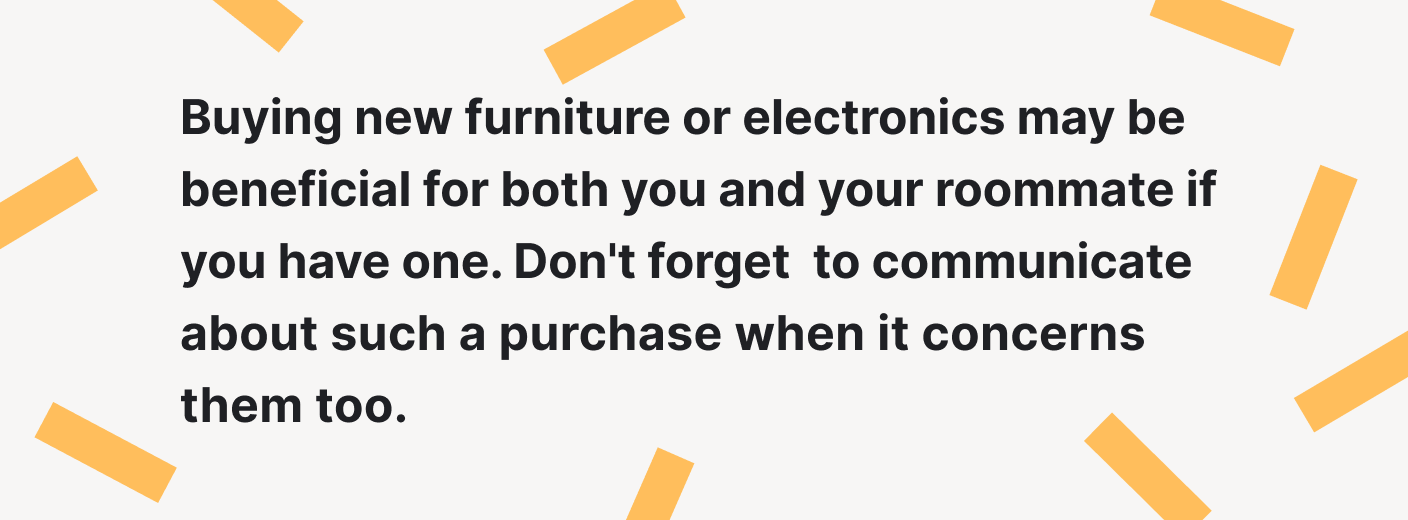 Comprar muebles o aparatos electrónicos nuevos puede ser beneficioso tanto para usted como para su compañero de cuarto.